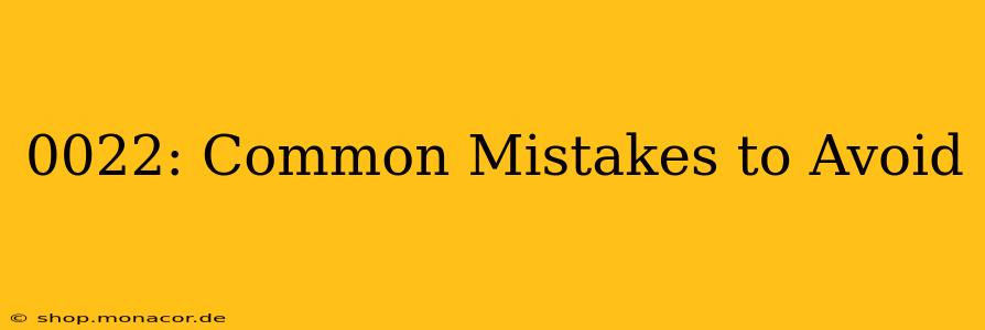 0022: Common Mistakes to Avoid