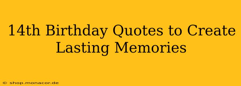 14th Birthday Quotes to Create Lasting Memories