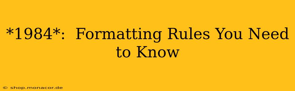 *1984*:  Formatting Rules You Need to Know
