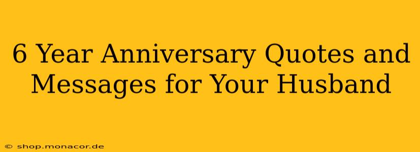 6 Year Anniversary Quotes and Messages for Your Husband