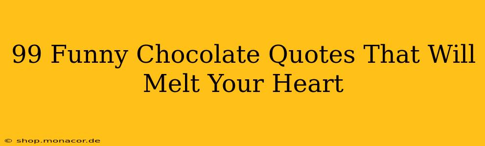 99 Funny Chocolate Quotes That Will Melt Your Heart
