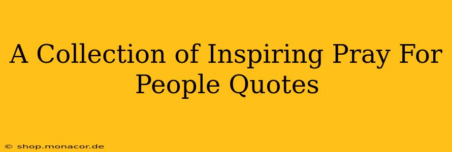 A Collection of Inspiring Pray For People Quotes