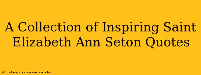 A Collection of Inspiring Saint Elizabeth Ann Seton Quotes