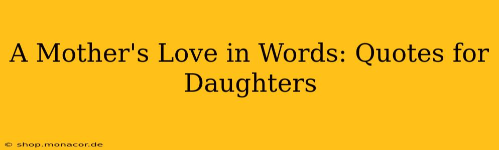 A Mother's Love in Words: Quotes for Daughters