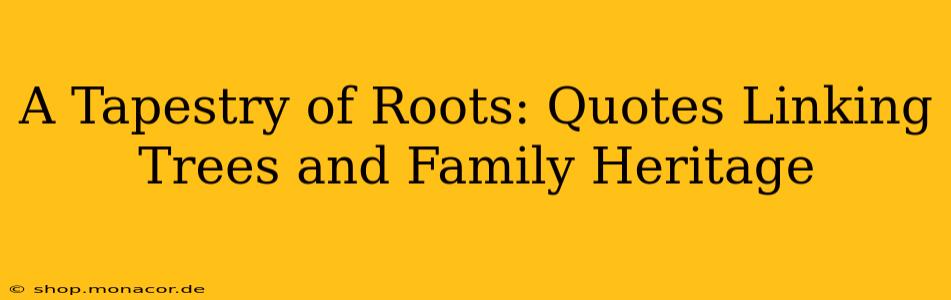 A Tapestry of Roots: Quotes Linking Trees and Family Heritage