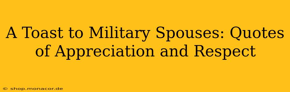 A Toast to Military Spouses: Quotes of Appreciation and Respect