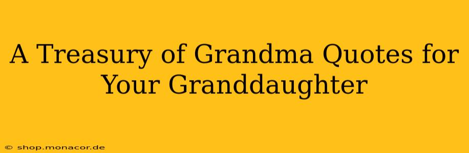 A Treasury of Grandma Quotes for Your Granddaughter