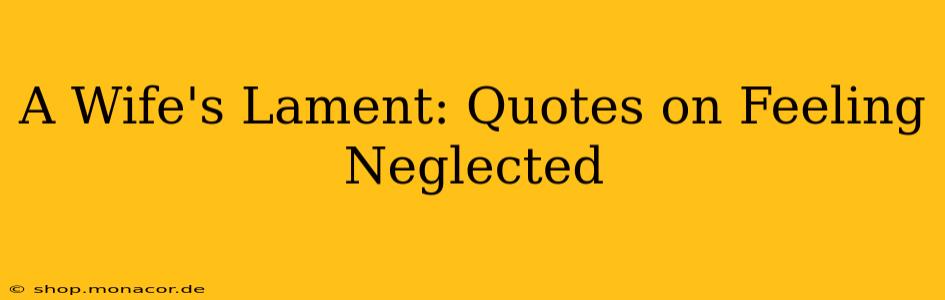 A Wife's Lament: Quotes on Feeling Neglected