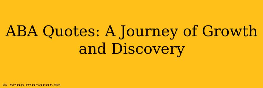 ABA Quotes: A Journey of Growth and Discovery