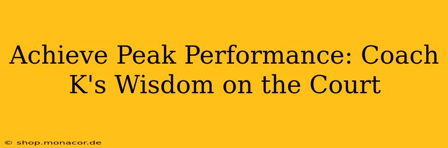 Achieve Peak Performance: Coach K's Wisdom on the Court