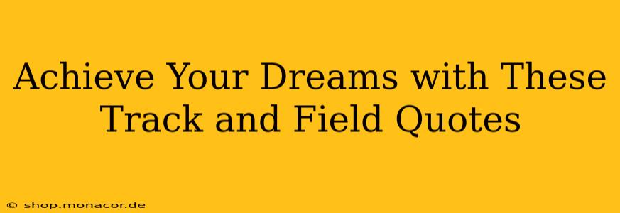 Achieve Your Dreams with These Track and Field Quotes