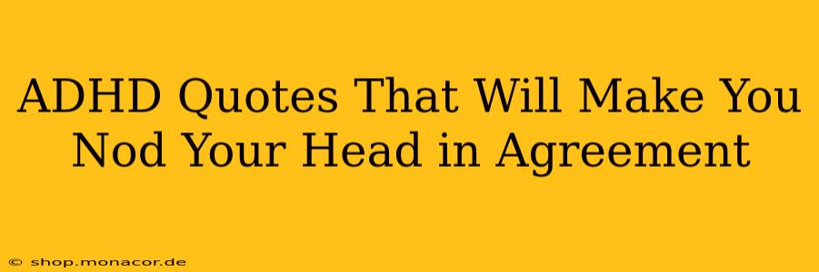 ADHD Quotes That Will Make You Nod Your Head in Agreement