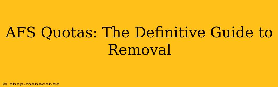 AFS Quotas: The Definitive Guide to Removal