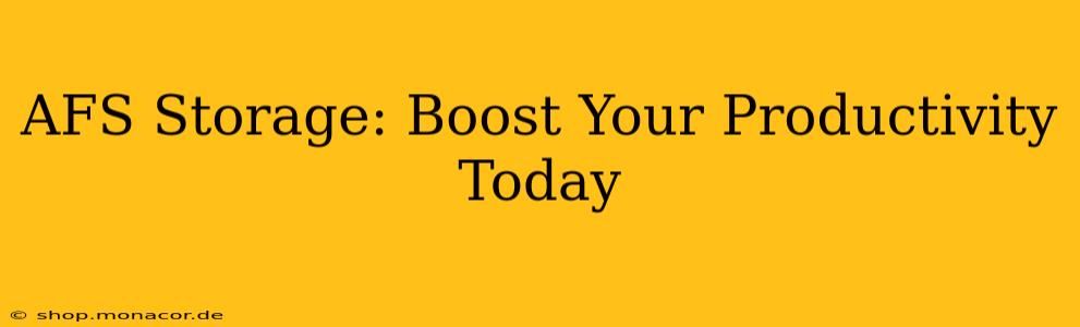 AFS Storage: Boost Your Productivity Today