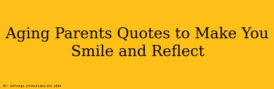 Aging Parents Quotes to Make You Smile and Reflect