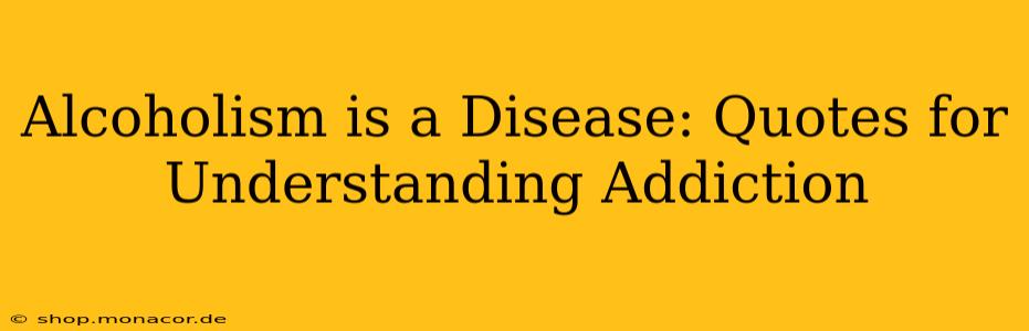 Alcoholism is a Disease: Quotes for Understanding Addiction