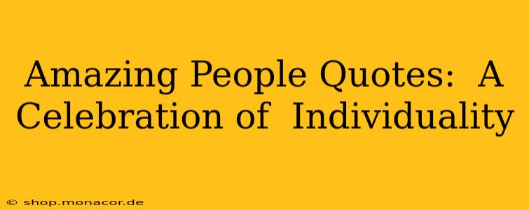 Amazing People Quotes:  A Celebration of  Individuality