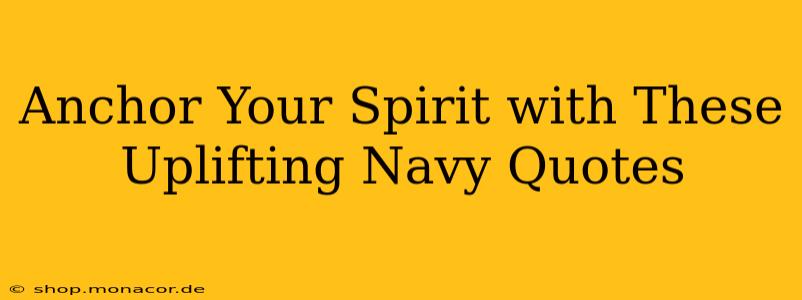 Anchor Your Spirit with These Uplifting Navy Quotes