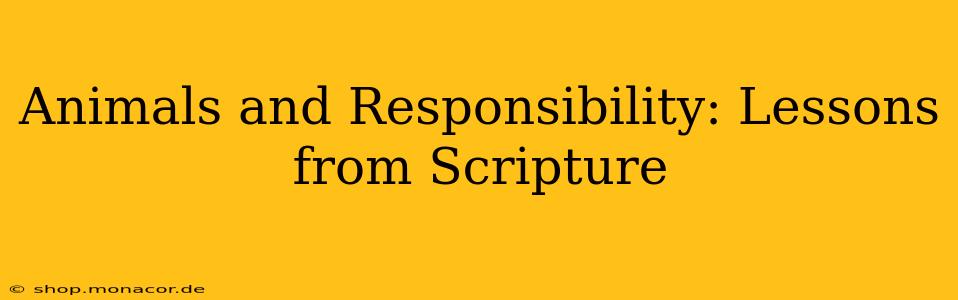 Animals and Responsibility: Lessons from Scripture