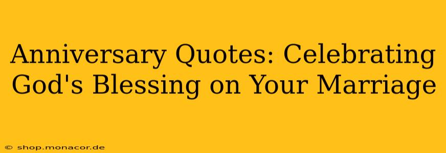 Anniversary Quotes: Celebrating God's Blessing on Your Marriage