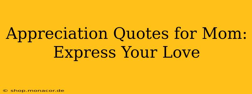Appreciation Quotes for Mom: Express Your Love