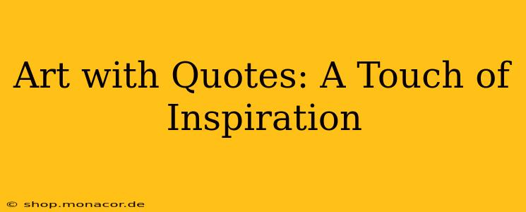 Art with Quotes: A Touch of Inspiration