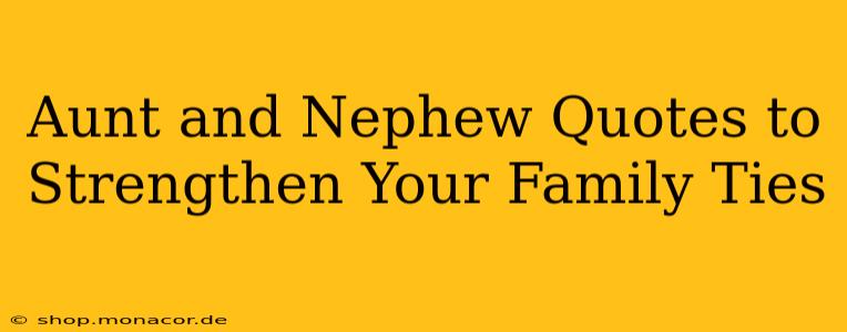 Aunt and Nephew Quotes to Strengthen Your Family Ties