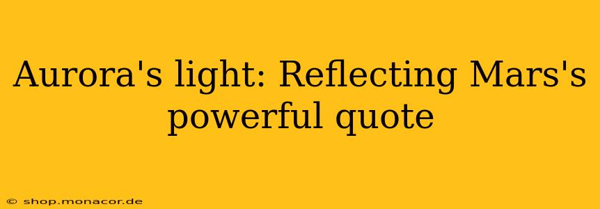 Aurora's light: Reflecting Mars's powerful quote