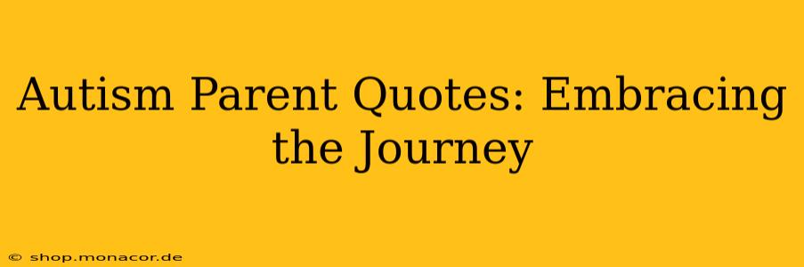 Autism Parent Quotes: Embracing the Journey