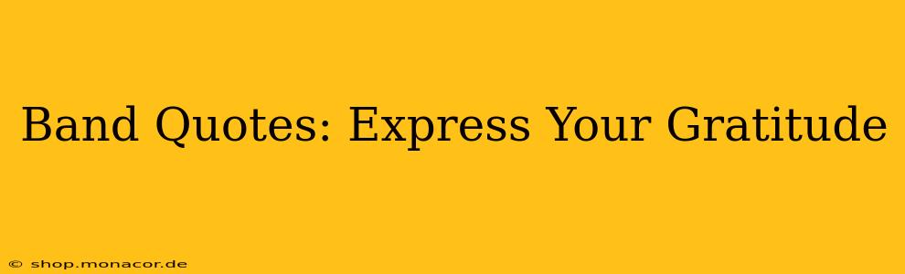 Band Quotes: Express Your Gratitude