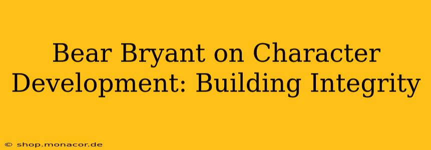 Bear Bryant on Character Development: Building Integrity