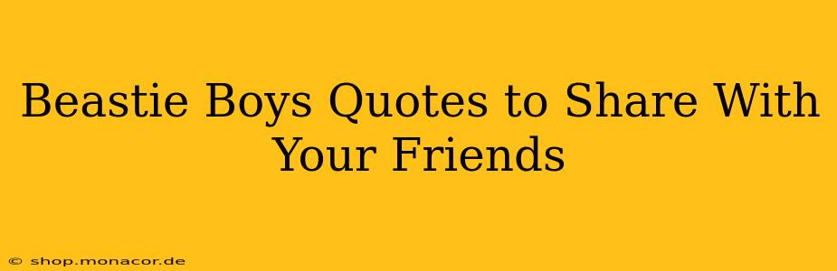 Beastie Boys Quotes to Share With Your Friends