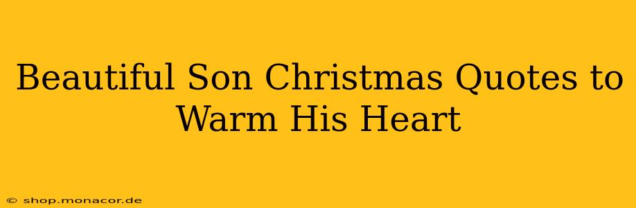 Beautiful Son Christmas Quotes to Warm His Heart
