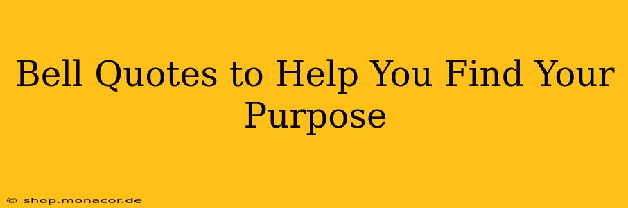 Bell Quotes to Help You Find Your Purpose