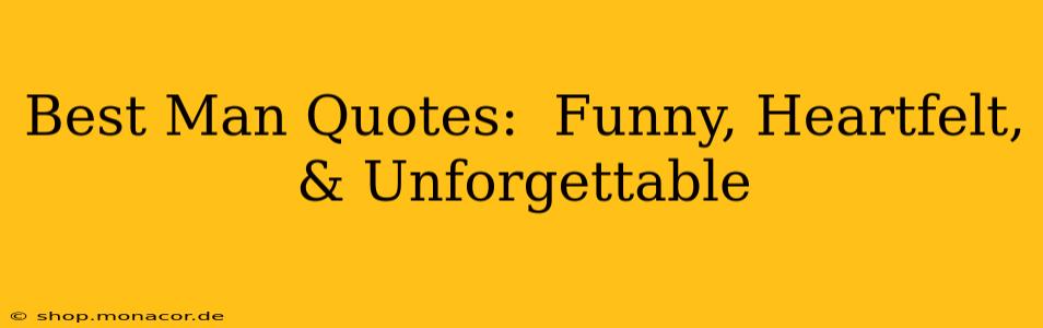 Best Man Quotes:  Funny, Heartfelt, & Unforgettable