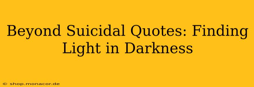 Beyond Suicidal Quotes: Finding Light in Darkness