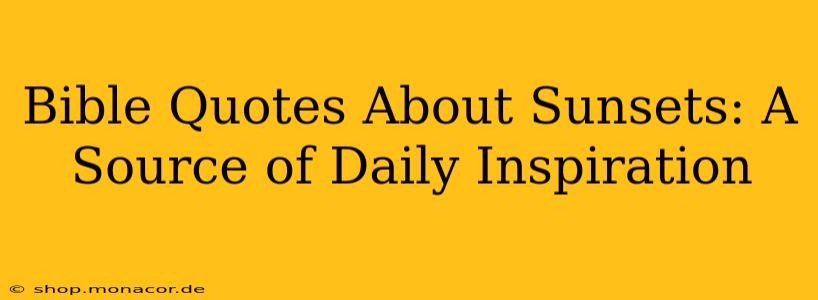 Bible Quotes About Sunsets: A Source of Daily Inspiration