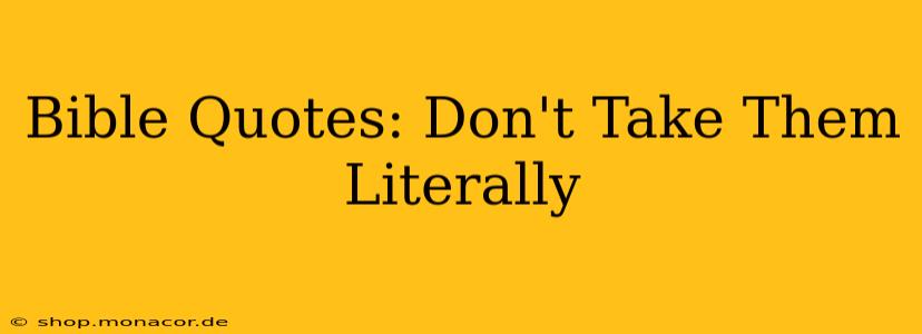 Bible Quotes: Don't Take Them Literally