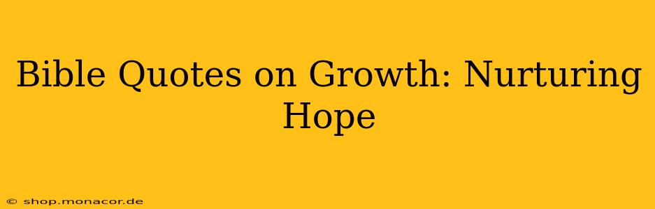 Bible Quotes on Growth: Nurturing Hope