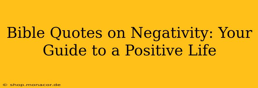 Bible Quotes on Negativity: Your Guide to a Positive Life
