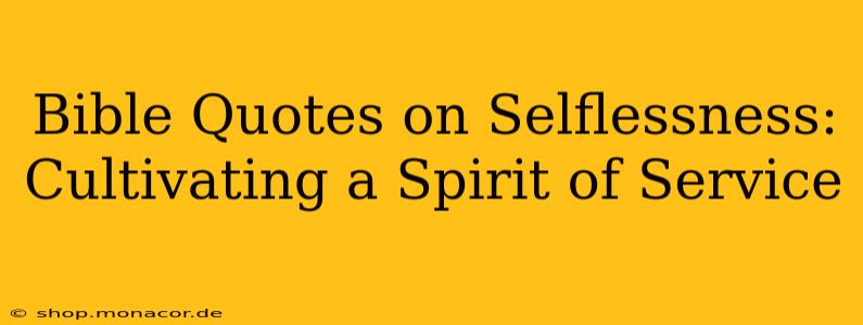 Bible Quotes on Selflessness: Cultivating a Spirit of Service