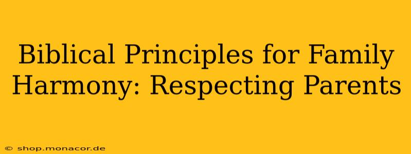 Biblical Principles for Family Harmony: Respecting Parents