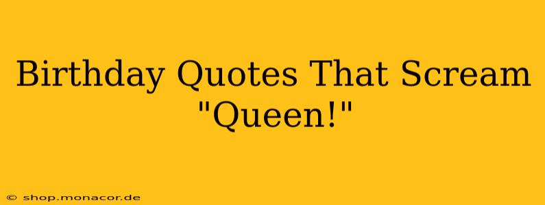 Birthday Quotes That Scream "Queen!"
