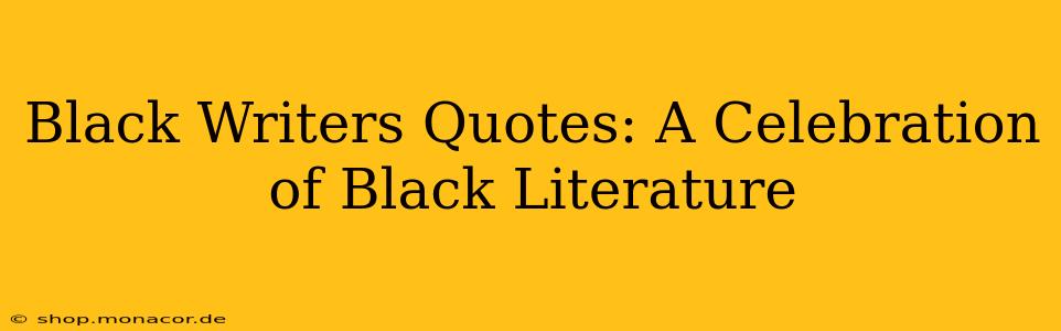 Black Writers Quotes: A Celebration of Black Literature
