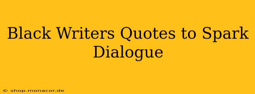 Black Writers Quotes to Spark Dialogue