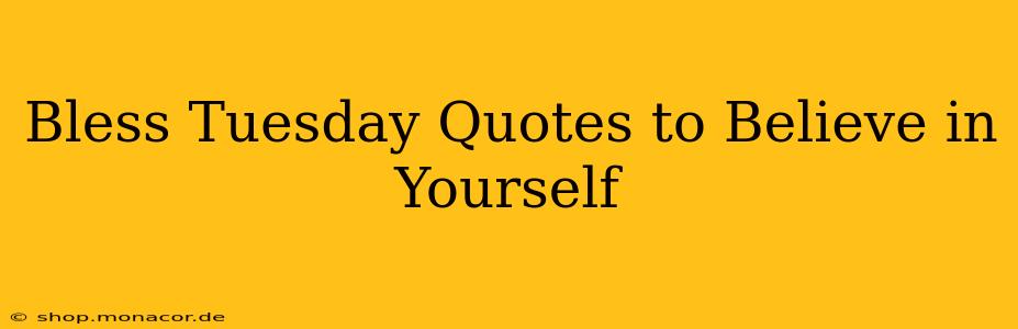 Bless Tuesday Quotes to Believe in Yourself