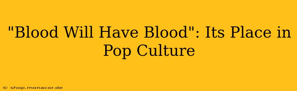 "Blood Will Have Blood": Its Place in Pop Culture