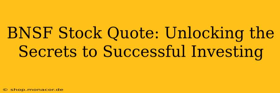 BNSF Stock Quote: Unlocking the Secrets to Successful Investing