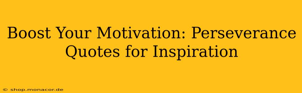 Boost Your Motivation: Perseverance Quotes for Inspiration