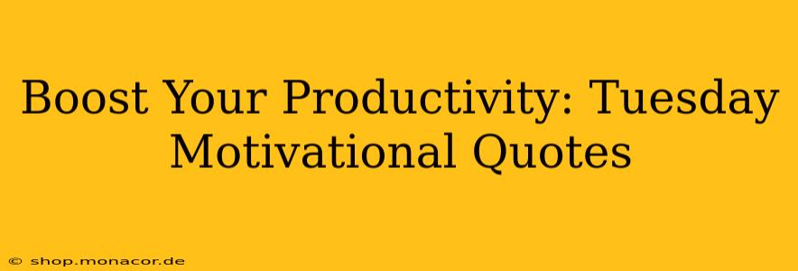 Boost Your Productivity: Tuesday Motivational Quotes